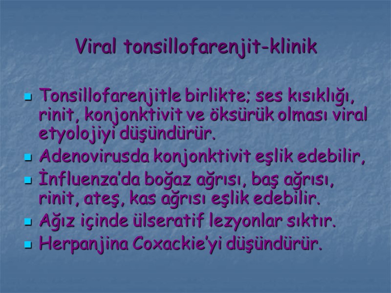 Viral tonsillofarenjit-klinik Tonsillofarenjitle birlikte; ses kısıklığı, rinit, konjonktivit ve öksürük olması viral etyolojiyi düşündürür.